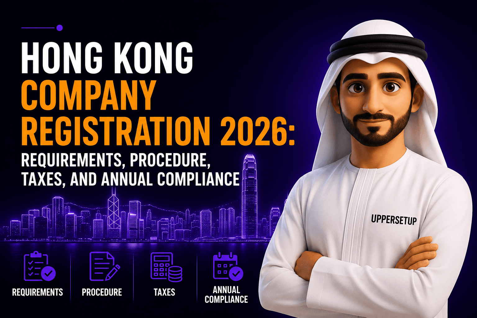 Hong Kong Company Registration 2026: Requirements, Procedure, Taxes, and Annual Compliance