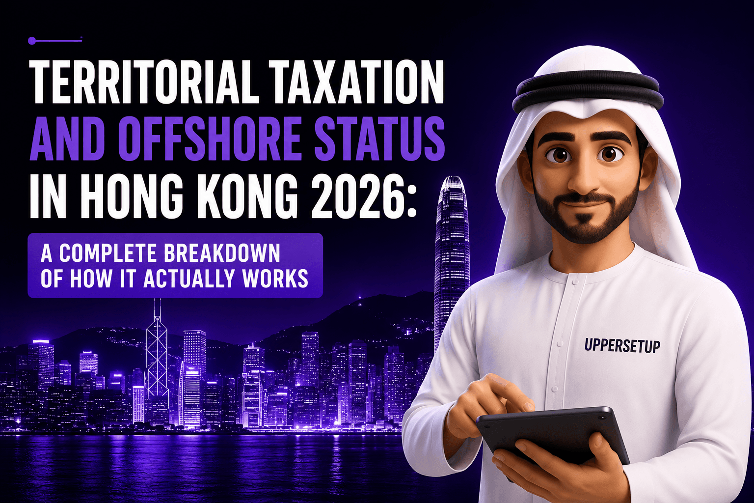 Territorial Taxation and Offshore Status in Hong Kong 2026: A Complete Breakdown of How It Actually Works