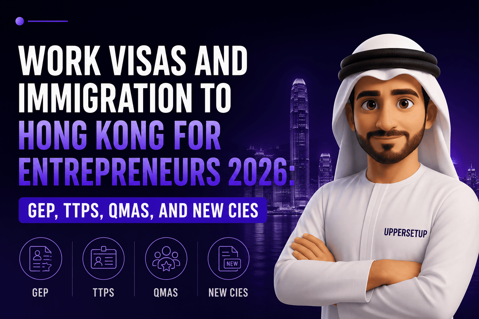 Work Visas and Immigration to Hong Kong for Entrepreneurs 2026: GEP, TTPS, QMAS, and New CIES